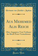 Aus Mehemed Ali?s Reich, Vol. 2: Ober-Aegypten; Vom Verfasser Der Briefe Eines Verstorbenen (Classic Reprint)