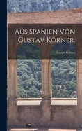 Aus Spanien von Gustav Krner.