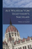 Aus Wilhelm von Tegetthoff's Nachlass