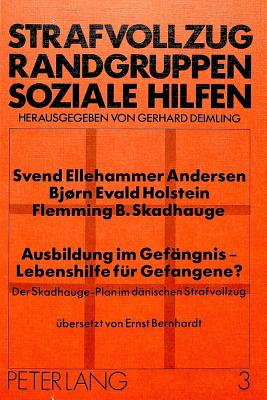 Ausbildung Im Gefaengnis - Lebenshilfe Fuer Gefangene?: Der Skadhauge-Plan Im Daenischen Strafvollzug - Deimling, Gerhard (Editor), and Andersen, Svend, and Holstein, Bjrn