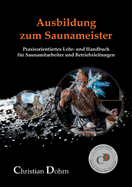 Ausbildung zum Saunameister: Praxisorientiertes Lehr- und Handbuch f?r Saunamitarbeiter und Betriebsleitungen