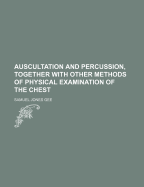 Auscultation and Percussion, Together with Other Methods of Physical Examination of the Chest