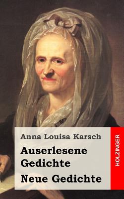 Auserlesene Gedichte / Neue Gedichte - Karsch, Anna Louisa