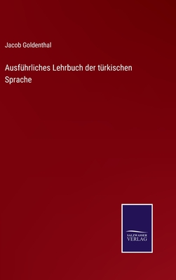 Ausfhrliches Lehrbuch der trkischen Sprache - Goldenthal, Jacob