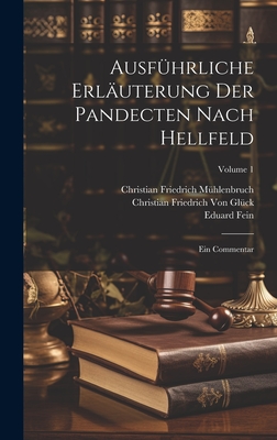 Ausf?hrliche Erl?uterung Der Pandecten Nach Hellfeld: Ein Commentar; Volume 1 - Von Gl?ck, Christian Friedrich, and Burckhard, Hugo, and Von Arnesberg, Karl Ludwig Arndts