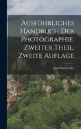 Ausfuhrliches Handbuch Der Photographie, Zweiter Theil, Zweite Auflage