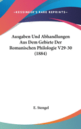 Ausgaben Und Abhandlungen Aus Dem Gebiete Der Romanischen Philologie V29-30 (1884)