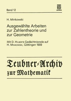 Ausgewhlte Arbeiten zur Zahlentheorie und zur Geometrie: Mit D. Hilberts Gedchtnisrede auf H. Minkowski, Gttingen 1909 - Minkowski, H., and Krtzel, Ekkehard (Editor), and Weissbach, Bernulf (Editor)