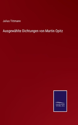 Ausgewhlte Dichtungen von Martin Opitz - Tittmann, Julius