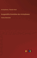 Ausgewhlte Komdien des Aristophanes: Viertes Bndchen