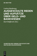 Ausgewhlte Reden Und Aufstze ber Geld- Und Bankwesen