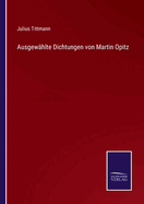 Ausgew?hlte Dichtungen von Martin Opitz