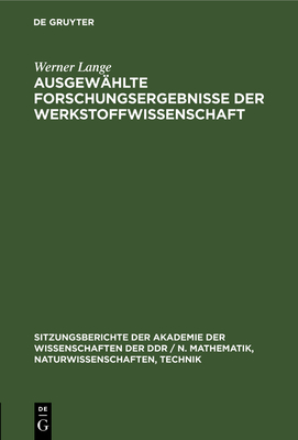 Ausgew?hlte Forschungsergebnisse Der Werkstoffwissenschaft: Werner Lange Zum 75. Geburstag - Lange, Werner