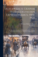 Ausgew?hlte Graphik Des Deutschen Expressionismus, 1905-1920: E. Heckel, E.L. Kirchner, K. Schmidt-Rottluff ... Aus Der Graphischen Sammlung Des Museums Folkwang Essen