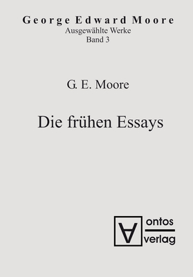 Ausgew?hlte Schriften, Band 3, Die fr?hen Essays - Moore, Georg Edward