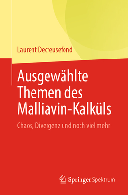 Ausgew?hlte Themen Des Malliavin-Kalk?ls: Chaos, Divergenz Und Noch Viel Mehr - Decreusefond, Laurent
