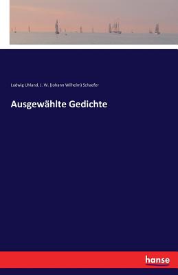 Ausgewahlte Gedichte - Uhland, Ludwig (Editor), and Schaefer, J W (Johann Wilhelm)