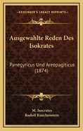 Ausgewahlte Reden Des Isokrates: Panegyricus Und Areopagiticus (1874)