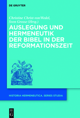 Auslegung Und Hermeneutik Der Bibel in Der Reformationszeit - Christ-Von Wedel, Christine (Editor), and Grosse, Sven (Editor)