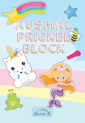 Ausmal Prickelblock: Pricken f?r Kinder &#9734; Ausmalen, Auschneiden &#9734; Frdert Konzentration und Feinmotorik &#9734; Viele Verschiedene Vorlagen mit Einhorn, Feen, Elfen, Prinzessin usw.&#9734; M?dchen &#9734; - B, Annie