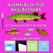 Ausmalbuch F?r Anglerinnen: M?dchen Malbuch mit tollen Angel Motiven wie z. B. Fischen (Hecht, Karpfen, Wels usw.) Angelkdern, Angelboot, ... & tollen Aufgaben