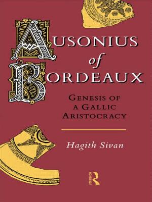 Ausonius of Bordeaux: Genesis of a Gallic Aristocracy - Sivan, Hagith