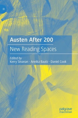 Austen After 200: New Reading Spaces - Sinanan, Kerry (Editor), and Bautz, Annika (Editor), and Cook, Daniel (Editor)