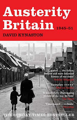 Austerity Britain, 1945-1951 - Kynaston, David