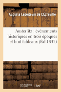 Austerlitz: Evenements Historiques En Trois Epoques Et Huit Tableaux