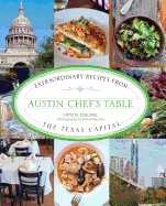 Austin Chef's Table: Extraordinary Recipes from the Texas Capital