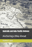 Australia and Indo-Pacific Defence: Anchoring a Way Ahead