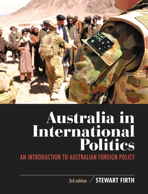 Australia in International Politics: An introduction to Australian foreign policy - Firth, Stewart