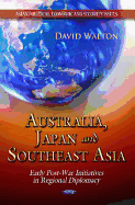 Australia, Japan and Southeast Asia: Early Post-War Initiatives in Regional Diplomacy