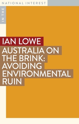 Australia on the Brink: Avoiding Environmental Ruin - Lowe, Ian