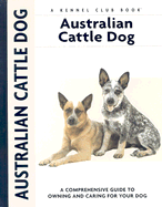 Australian Cattle Dog: A Comprehensive Guide to Owning and Caring for Your Dog