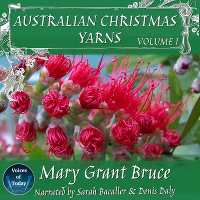 Australian Christmas Yarns: Volume I - Bruce, Ian, and Bruce, Mary Grant, and Bacaller, Sarah (Read by)