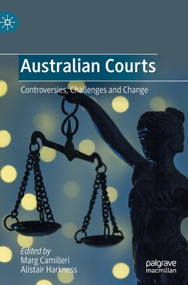 Australian Courts: Controversies, Challenges and Change - Camilleri, Marg (Editor), and Harkness, Alistair (Editor)