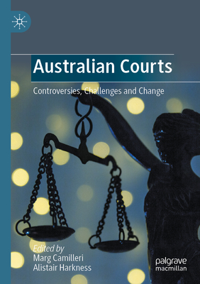 Australian Courts: Controversies, Challenges and Change - Camilleri, Marg (Editor), and Harkness, Alistair (Editor)