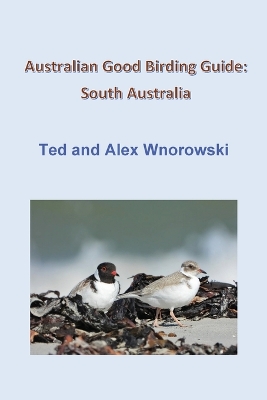 Australian Good Birding Guide: South Australia - Wnorowski, Ted, and Wnorowski, Alex