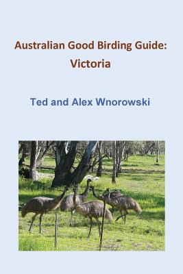 Australian Good Birding Guide: Victoria - Wnorowski, Ted, and Wnorowski, Alex