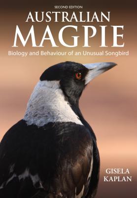 Australian Magpie: Biology and Behaviour of an Unusual Songbird - Kaplan, Gisela