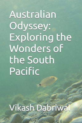 Australian Odyssey: Exploring the Wonders of the South Pacific - Dabriwal, Vikash