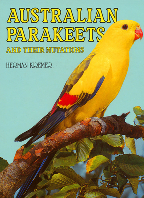 Australian Parakeets: and their mutations - Kremer, Herman