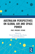 Australian Perspectives on Global Air and Space Power: Past, Present, Future