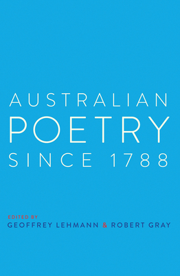 Australian Poetry Since 1788 - Lehmann, Geoffrey (Editor), and Gray, Robert (Editor)