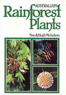 Australian Rainforest Plants: in the Forest & in the Garden: Vol I
