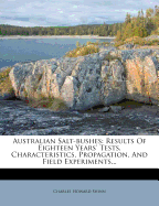 Australian Salt-Bushes: Results of Eighteen Years' Tests, Characteristics, Propagation, and Field Experiments...