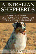 Australian Shepherds: A Practical Guide to Understanding & Caring for Your Australian Shepherd