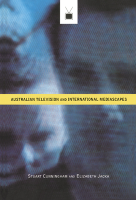 Australian Television and International Mediascapes - Cunningham, Stuart, and Jacka, Elizabeth