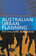 Australian Urban Planning: New Challenges, New Agendas - Gleeson, Brendan, and Low, Nicholas